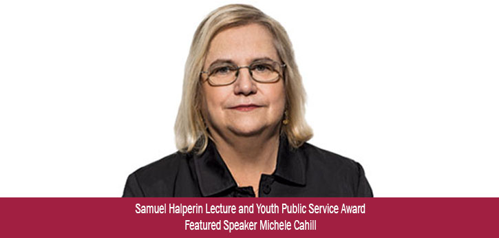 Samuel Halperin Lecture and Youth Public Award Featured Speaker Michele Cahill