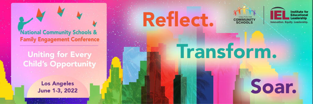Registration now open! National Community Schools & Family Engagement Conference: Uniting for Every Child's Opportunity. Los Angeles 1-3, 2022. Reflect. Transform. Soar. CCS and IEL logo. Join us in L.A.: https://bit.ly/CSxFE22. LA skyline